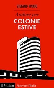 Stefano Pivato – Andare per colonie estive (2023)