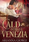 Arianna Giorgi- Venezia Vol. 1. Caldo Intrigo a Venezia: Libertini d'Italia (2023)