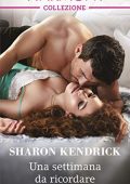 Sharon Kendrick - Una settimana da ricordare (2018)