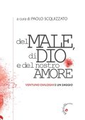 Paolo Scquizzato (a cura di) - Del Male, di Dio e del Nostro Amore. Ventuno Dialoghi e Un Saggio (2023)