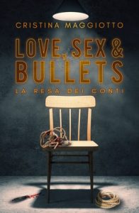 Cristina Maggiotto – Love, sex & bullets Vol 1. La resa dei conti (2020)