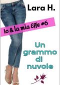 Lara H. - Io & la mia Effe Vol. 6. Un grammo di nuvole (2023)