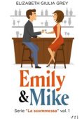Elizabeth Giulia Grey - La scommessa Vol. 1. Emily & Mike (2022)