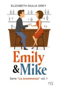 Elizabeth Giulia Grey – La scommessa Vol. 1. Emily & Mike (2022)
