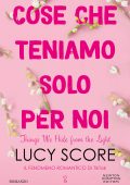 Lucy Score - Cose che teniamo solo per noi. Things We Hide from the Light (2023)