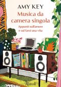 Amy Key - Musica da camera singola. Appunti sull'amore e sul farsi una vita (2023)