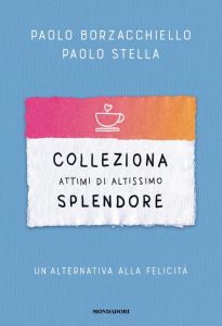 Paolo Borzacchiello, Paolo Stella – Colleziona attimi di altissimo splendore (2023)
