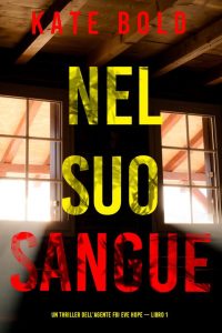 Kate Bold – Nel suo sangue. L’agente FBI Eve Hope Libro 1 (2023)