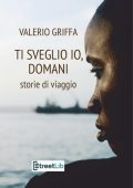 Valerio Griffa - Ti sveglio io, domani. Storie di viaggio (2023)