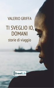 Valerio Griffa – Ti sveglio io, domani. Storie di viaggio (2023)