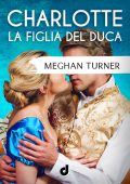 Meghan Turner - Charlotte. La figlia del Duca (2023)