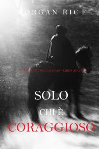 Morgan Rice – Solo chi è coraggioso. Come funziona l’acciaio Libro 4 (2019)