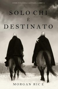 Morgan Rice – Solo chi è destinato. Come funziona l’acciaio Libro 3 (2019)