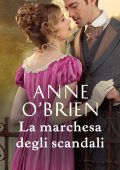 Anne O'Brien - The Faringdon Scandals Vol. 1. La marchesa degli scandali (2020)