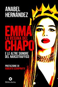 Anabel Hernández – Emma la regina del Chapo e le altre signore del narcotraffico (2023)