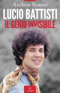 Andrea Scanzi – Lucio Battisti. Il genio invisibile (2023)