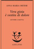 Anna Maria Ortese - Vera gioia è vestita di dolore (2023)