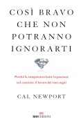Cal Newport - Così bravo che non potranno ignorarti (2023)