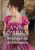 Anne O'Brien - The Faringdon Scandals Vol. 2. Scandalosa debuttante (2022)