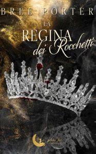 Bree Porter – Rocchetti Trilogy Vol. 3. La regina dei Rocchetti (2023)