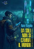 Nate Ragolia - Da soli non si cambia il mondo (2023)