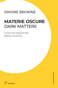 Simone Browne – Materie oscure. Dark Matters (2023)