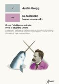 Justin Gregg - Se Nietzsche fosse un narvalo (2023)