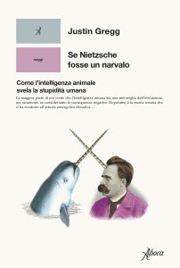 Justin Gregg – Se Nietzsche fosse un narvalo (2023)