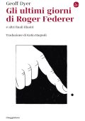 Geoff Dyer - Gli ultimi giorni di Roger Federer e altri finali illustri (2023)