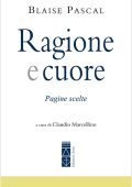 Blaise Pascal - Ragione e Cuore. Pagine scelte (2023)