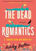 Ashley Poston - The dead romantics. Il romanticismo non muore mai (2023)