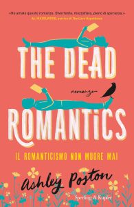 Ashley Poston – The dead romantics. Il romanticismo non muore mai (2023)