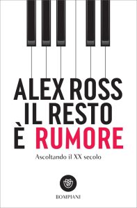 Alex Ross – Il resto è rumore. Ascoltando il XX secolo (2023)