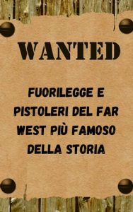 Leonardo Sanchez – Wanted. Fuorilegge e pistoleri del Far West più famoso della storia (2023)