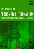 Lorenzo Ugolini - Transmedia journalism. Per un'informazione sostenibile nell'era delle piattaforme (2023)