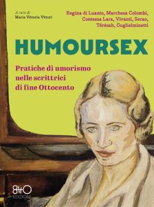 Maria Vittoria Vittori (a cura di) – Humoursex. Pratiche di umorismo nelle scrittrici di fine Ottocento (2023)