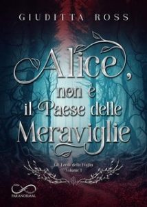 Giuditta Ross – Gli Eredi della Foglia Vol. 1. Alice, non è il Paese delle Meraviglie (2023)