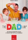 Sergei Urban - The dad lab. 40 giochi scientifici facili e veloci per tutta la famiglia (2023)