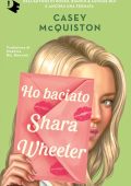 Casey Mcquiston - Ho baciato Shara Wheeler (2023)