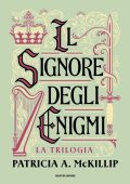 Patricia A. Mckillip - Il signore degli enigmi. La trilogia (2023)