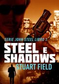 Stuart Field - John Steel Libro 1. Steel e Shadows (2023)