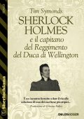 Tim Symonds - Sherlock Holmes e il capitano del Reggimento del Duca di Wellington (2022)