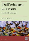 Rudolf Steiner - Dall'educare al vivere (2014)