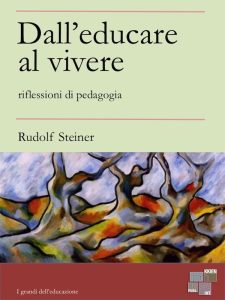 Rudolf Steiner – Dall’educare al vivere (2014)