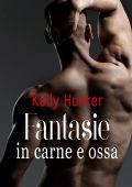 Kelly Hunter - Fantasie in carne e ossa (2021)