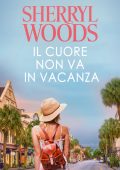 Sherryl Woods - The Charleston Trilogy Vol. 2. Il cuore non va in vacanza (2021)