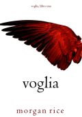 Morgan Rice - Voglia Libro 1. Voglia (2023)
