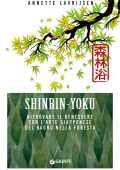Annette Lavrijsen - Shinrin-Yoku. Ritrovare il benessere con l'arte giapponese del bagno nella foresta (2023)