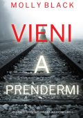 Molly Black - Vieni a prendermi. Caitlin Dare FBI Libro 1 (2023)
