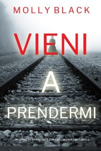 Molly Black – Vieni a prendermi. Caitlin Dare FBI Libro 1 (2023)